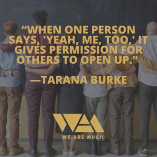 “When one person says, 'Yeah, me, too,' it gives permission for others to open up.” — Tarana Burke

We provide talking points to inspire positive change
http://wearemusic.info
.
.
.
.
.
.
.
#powerincommunity #communitypower #support #helpline #bullying #nobullyingallowed #musicindustry #feelsafe #musicianslife #bullying #harassment #music #musicbusiness #musicians #artists #musicvenue #musicagency #ukmusic #bullyingatwork #harassmentatwork #share
#WeAreMusic #QuoteOfTheDay #WisdomWords #FemalePower